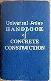  Universal Atlas Handbook of Concrete Construction