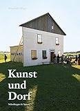 Kunst und Dorf: Künstlerische Aktivitäten in der Provinz