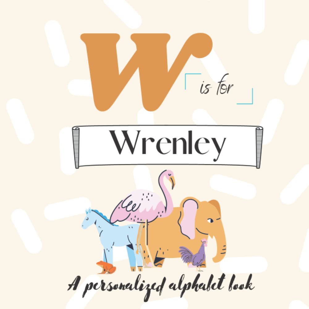 W is for Wrenley: A Custom Alphabet Book Personalized With Your Name