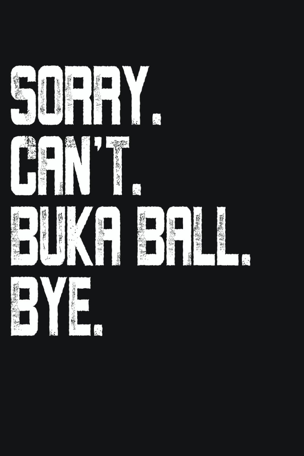 Sorry Can't Buka Ball Bye Notebook: A Sport Themed Notes Journal Diary for Sepak Takraw Lovers