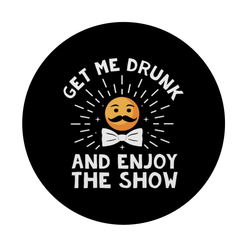 Get Me Drunk and Enjoy the Show Fathers Day Drinking Parents PopSockets Swappable PopGrip, Black - Image 3