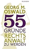 55 Gründe, Rechtsanwalt zu werden - Georg M. Oswald