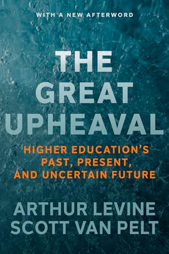 The Great Upheaval: Higher Education's Past, Present, and Uncertain Future