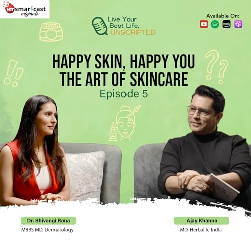Live Your Best Life, Unscripted: Dr. Shivangi Rana – Happy Skin, Happy You: The Art of Skincare. cover art