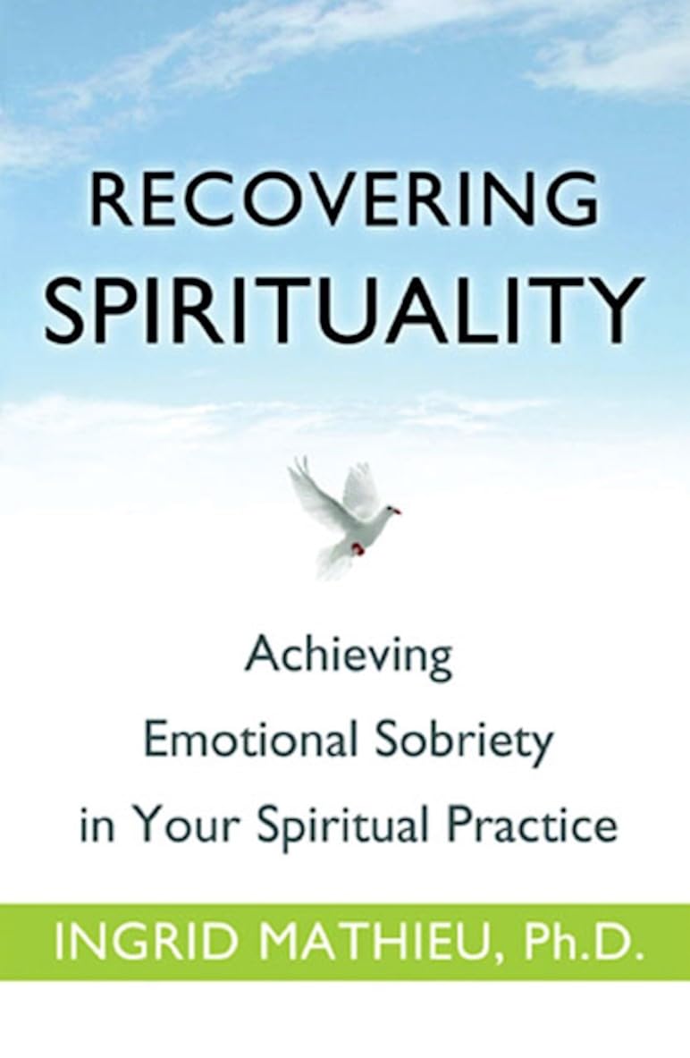 Recovering Spirituality: Achieving Emotional Sobriety in Your Spiritual Practice
