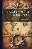 Ingles En Veinte Lecciones ... (Spanish Edition)