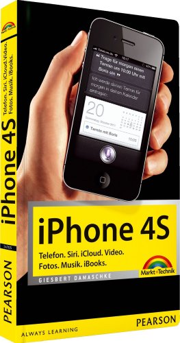 iPhone 4S: Telefon. Siri. iCloud. Video. Fotos. Musik. iBooks