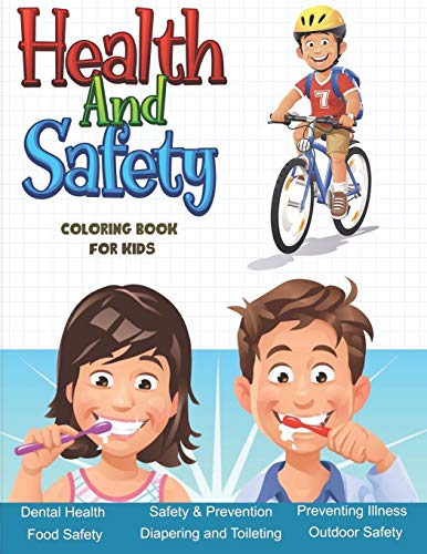 Health And Safety Coloring Book For Kids: An Adorable Children's Book About Health and Personal Hygiene and Safety Rules For Kids age 4-10 ( Educate ... about personal body safety, food safety...)