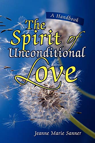 The Spirit of Unconditional Love: A Handbook