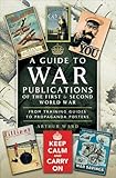 A Guide to War Publications of the First & Second World War: From Training Guides to Propaganda Posters