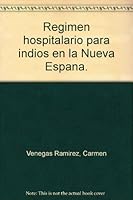 Regimen hospitalario para indios en la Nueva Espana. B00155RAVG Book Cover