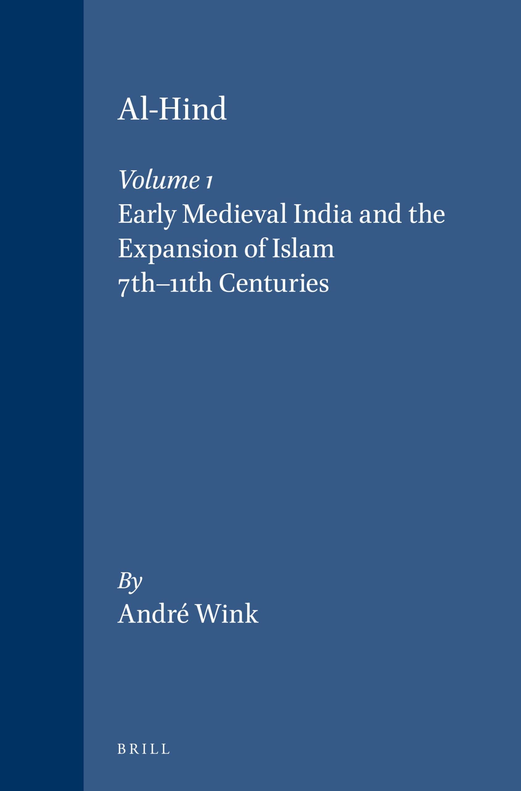 Al-Hind, Volume 1 Early Medieval India and the Expansion of Islam 7th-11th Centuries: 01 (Al-Hind (2 vols))