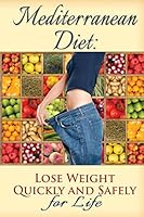 Mediterranean Diet: Lose Weight Quickly and Safely for Life with the Mediterranean Diet Plan 151170313X Book Cover
