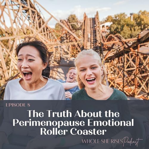 8: The Truth About the Perimenopause Emotional Roller Coaster