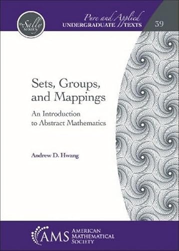 Compare Textbook Prices for Sets, Groups, and Mappings: An Introduction to Abstract Mathematics Pure and Applied Undergraduate Texts Pure and Applied Undergraduate Texts, 39 ISBN 9781470449322 by Andrew D. Hwang