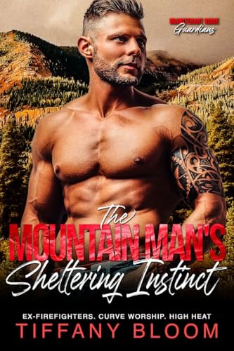The Mountain Man's Sheltering Instinct: A Steamy Ex-Firefighter Romance