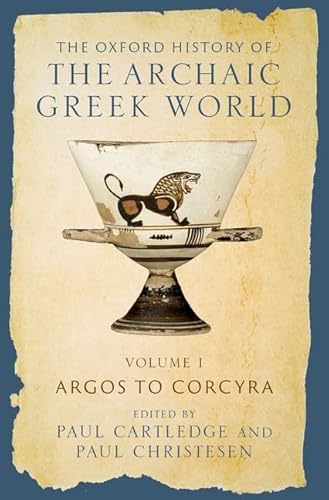 Argos to Corcyra: Volume I: Argos to Corcyra (Oxford History of the Archaic Greek World, 1)