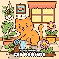 Cat Moments Coloring Book: Adorable Cats in Heartwarming Scenes B0F5MLKBHM Book Cover