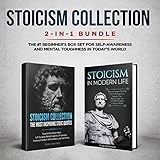 Stoicism Collection: 2-in-1 Bundle: Stoicism in Modern Life + The Most Inspiring Stoic Quotes - The #1 Beginner's Box Set for Self-Awareness and Mental Toughness in Today's World