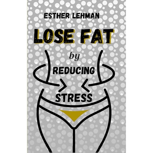 Lose Fat by Reducing Stress by Esther Lehman episode artwork