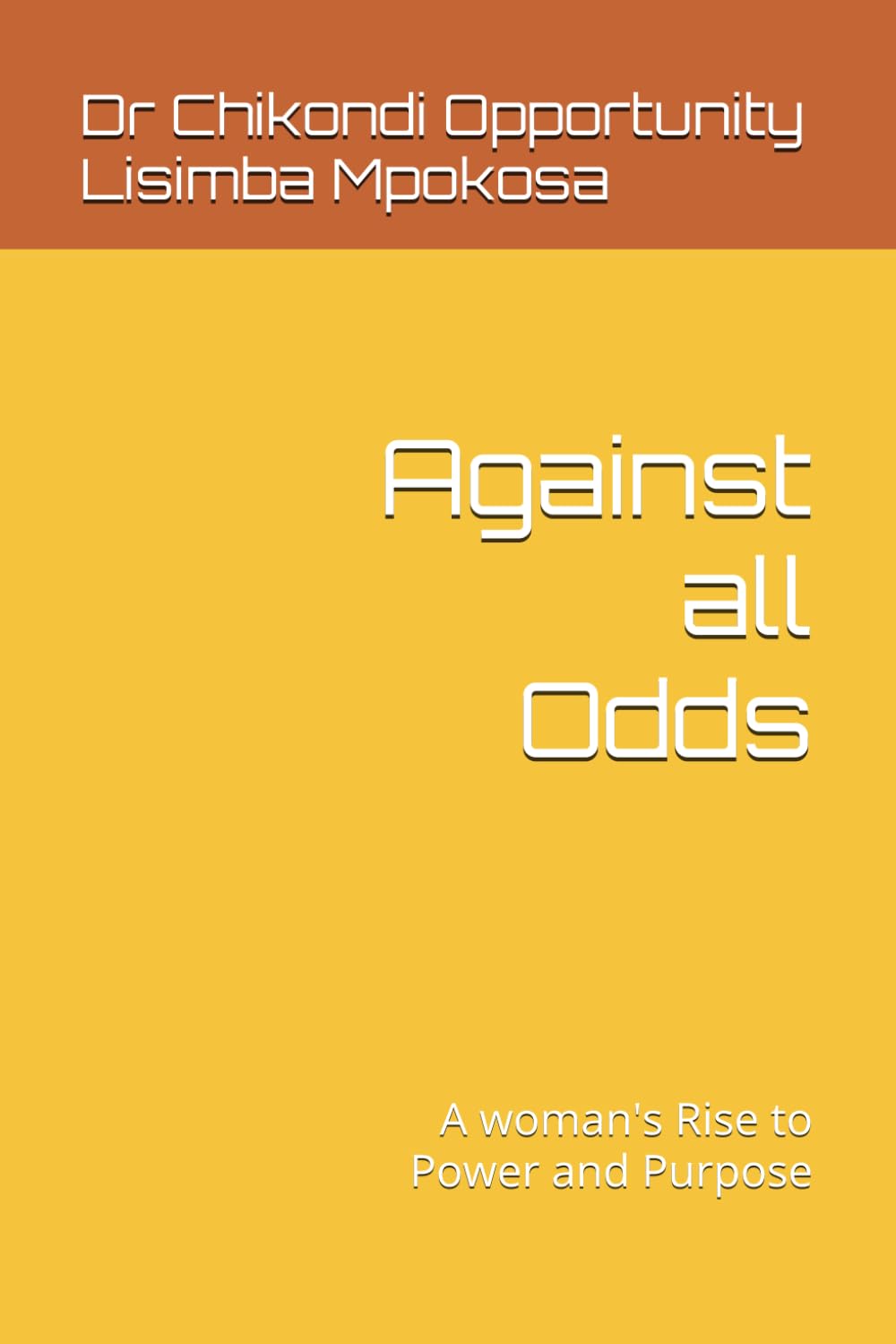 Against all Odds: A woman's Rise to Power and Purpose