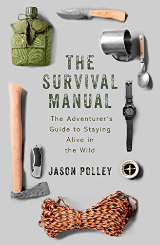 The Survival Manual: The adventurer's guide to staying alive in the wild (TYG)