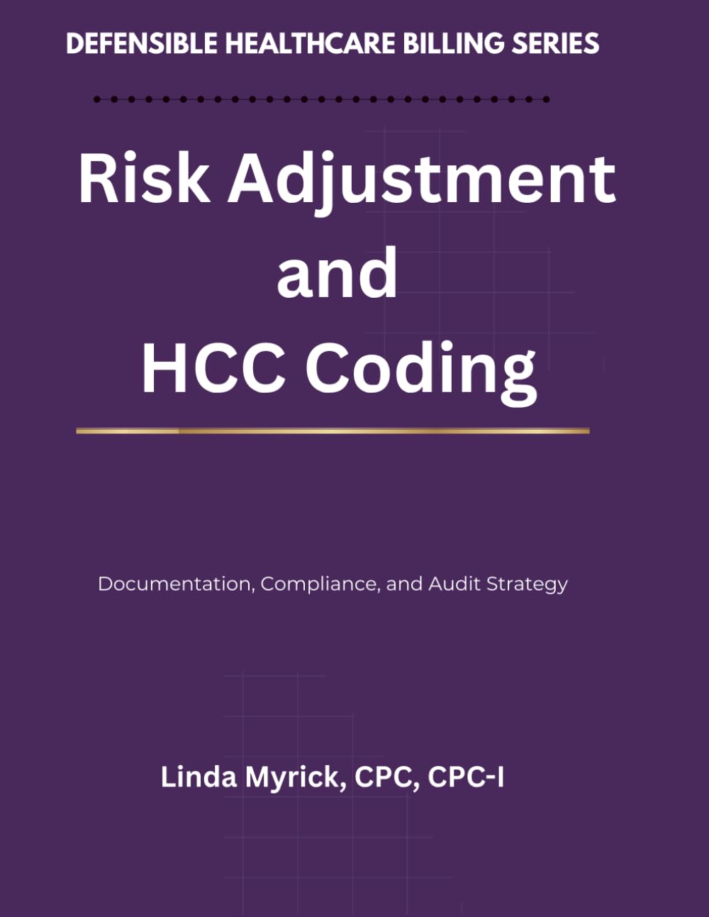 Defensible Healthcare Billing: Risk Adjustment and HCC Coding: Documentation, Compliance, and Audit Strategy for Risk Adjustment and HCC Coding