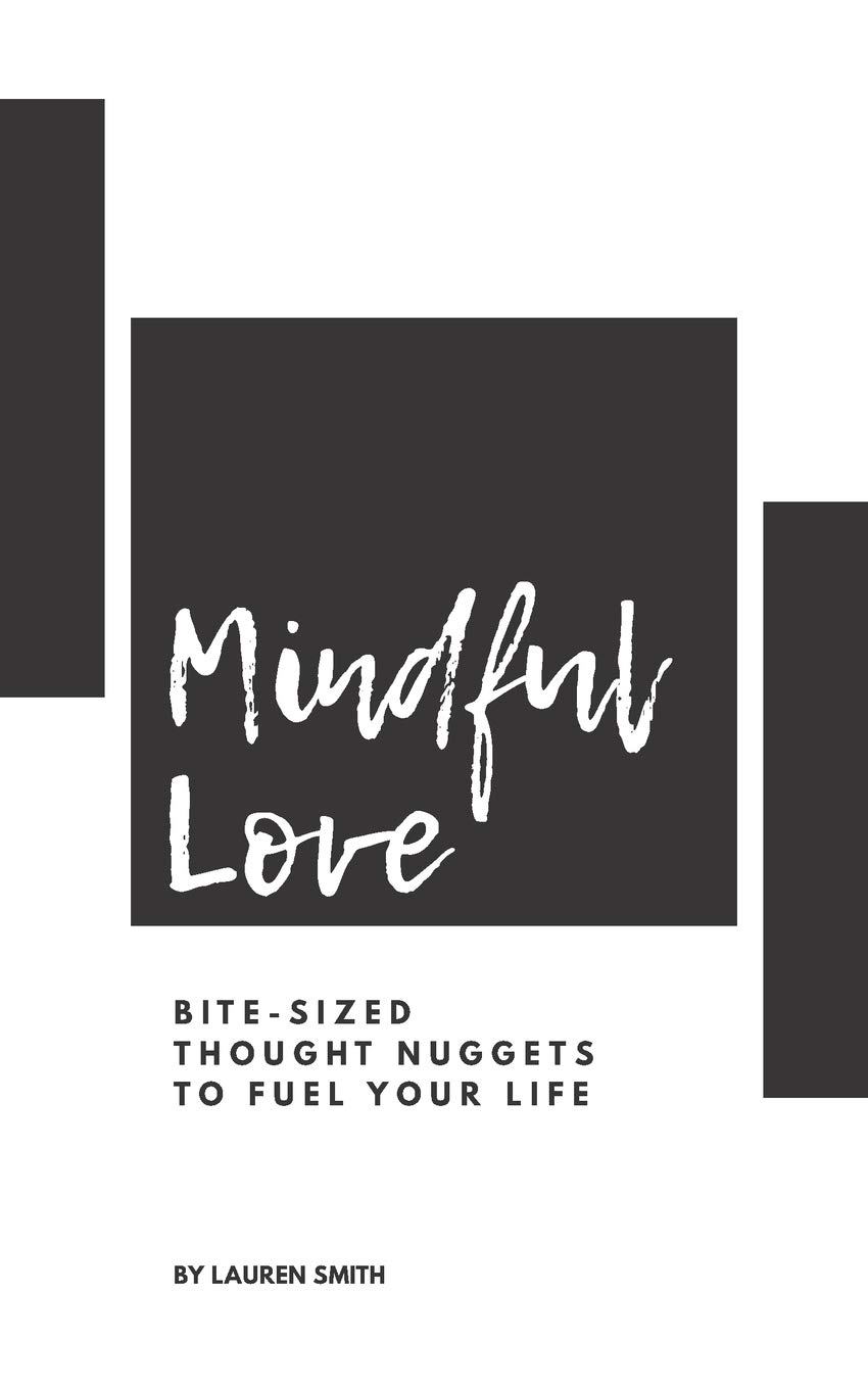 Mindful Love: Bite-Sized Thought Nuggets to Fuel Your Life