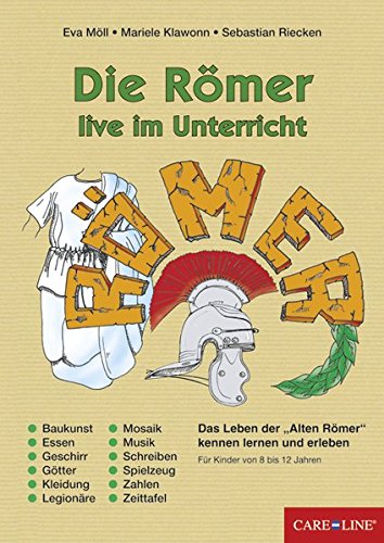 Die Römer live im Unterricht: Das Leben der 