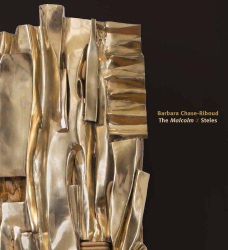 Barbara Chase-Riboud: The Malcolm X Steles Barbara Chase-Riboud: The Malcolm X Steles