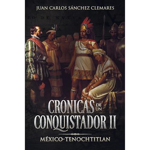 CRÓNICAS DE UN CONQUISTADOR II: MÉXICO-TENOCHTITLAN Audiolibro Por Juan Carlos Sánchez Clemares arte de 