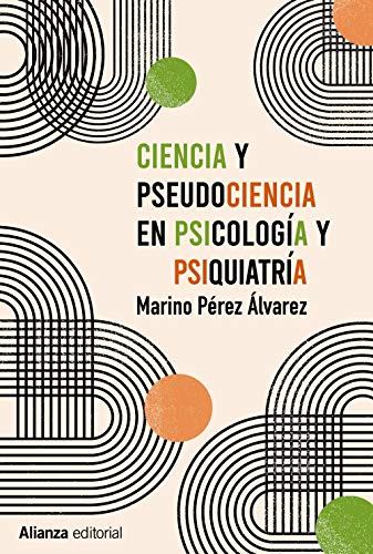 Ciencia y pseudociencia en psicología y psiquiatría: Más allá de la corriente principal (Ensayo) Ciencia y pseudociencia en psicología y psiquiatría: Más allá de la corriente principal (Ensayo)