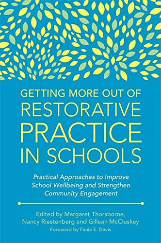 Getting More Out of Restorative Practice in Schools: Practical Approaches to Improve School Wellbeing and Strengthen Community Engagement