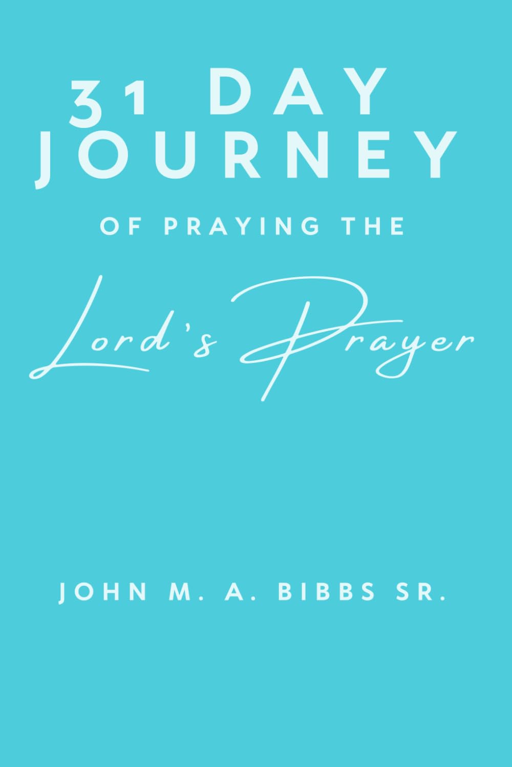 31 Day Journey of Praying The Lords Prayer