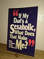 If My Dad's a Sexaholic, What Does That Make Me 0896382346 Book Cover