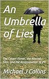 An Umbrella of Lies: The Covert Filmer, the Altered Film, and the Assassination of JFK
