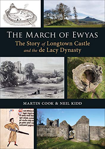 The March of Ewyas: The Story of Longtown Castle and the de Lacy Dynasty