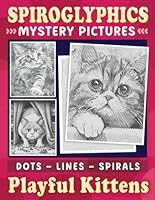 Spiroglyphics Mystery Pictures Dots Lines Spirals Playful Kittens: One-Color Spiral Coloring Book for Cat Lovers - Great Gift for Relaxation (Spiroglyphics One Color Coloring Books) B0DG3B68FG Book Cover