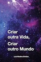 Criar outra Vida, Criar outro Mundo (Portuguese Edition) B08DSYQ7JC Book Cover