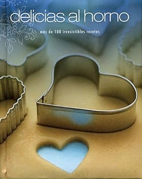Hardcover delicias al horno - más de 100 irresistibles recetas (Spanish Edition) [Spanish] Book