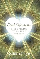 Soul Lessons: Discovering Your True Purpose 1504338359 Book Cover