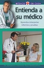 Entienda A Su Medico : Comprender las pruedas diagnosticas. Analisis, Radiologia, Endoscopia, Alergia y Neurofisiologia / Understand Your Doctor : ... Medical Results (Medico en casa series)
