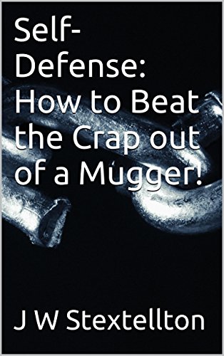 Self-Defense: How to Beat the Crap out of a Mugger!