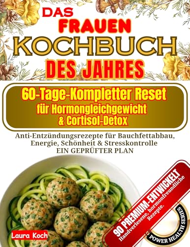 Das Frauen-Kochbuch des Jahres: 60-Tage-Kompletter Reset für Hormongleichgewicht & Cortisol-Detox: Anti-Entzündungsrezepte für Bauchfettabbau, Energie, ... & Stresskontrolle | EIN GEPRÜFTER PLAN