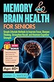 Memory and Brain Health for Seniors: Simple Lifestyle Methods to Improve Focus, Sharpen Thinking, Strengthen Recall, and Maintain Cognitive Strength ... Series: Diet, Fitness, and Brain Health)