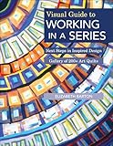 Visual Guide to Working in a Series: Next Steps in Inspired Design  • Gallery of 200+ Art Quilts