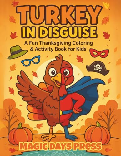 Turkey in Disguise: A Fun Thanksgiving Coloring & Activity Book for Kids to Dress Up and Disguise Their Turkeys