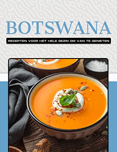 BOTSWANA RECEPTEN VOOR HET HELE GEZIN OM VAN TE GENIETEN (Dutch Edition)