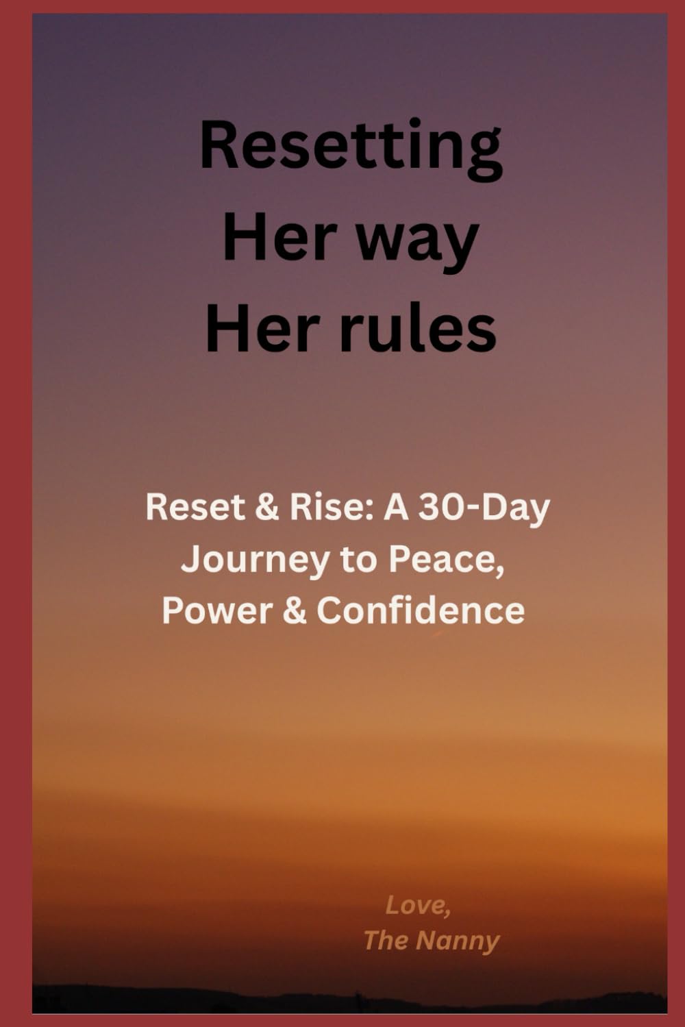 Resetting. Her way. Her rules: Reset & Rise: A 30-Day Journey to Peace, Power & Confidence