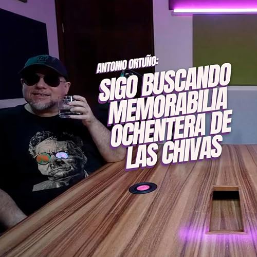 2. Memorabilia ochentera de las Chivas y c&oacute;mo se siente que adapten tu novela al cine: Antonio Ortu&ntilde;o